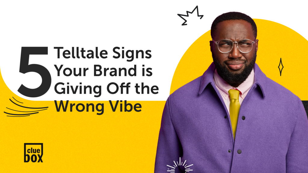 5 Telltale Signs Your Brand is Giving Off the Wrong Vibe 7 5 Telltale Signs Your Brand is Giving Off the Wrong Vibe